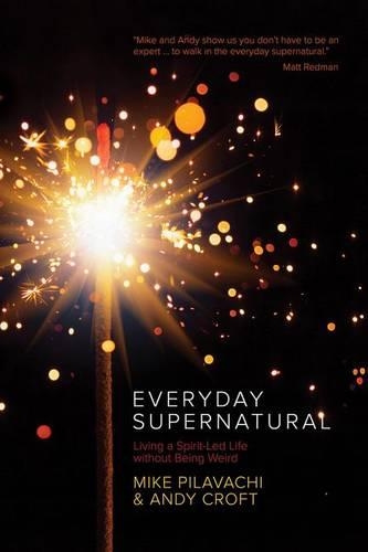 Бумажная книга «Everyday Supernatural: Living a Spirit-Led Life Without Being Weird», автор Майк Пилавачи - фото №1