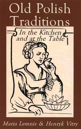 Бумажная книга «Old Polish Traditions in the Kitchen and at the Table», авторов Хенрик Витри, Мария Лемнис - фото №1