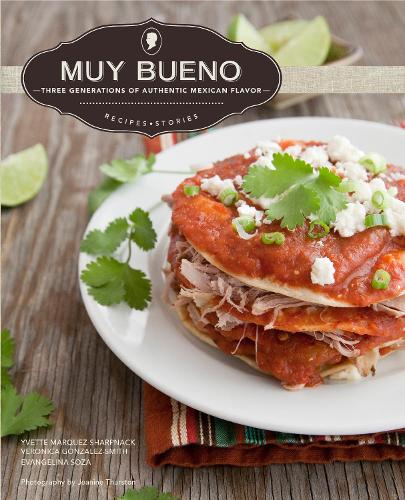 Бумажная книга «Muy Bueno: Three Generations of Authentic Mexican Flavor», авторов Эванджелина Соза, Вероника Гонсалес-Смит, Иветта Маркес-Шарпнак - фото №1