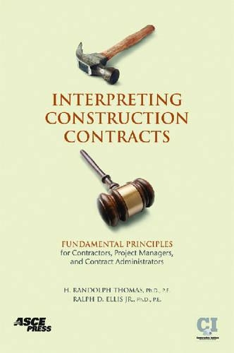 Бумажная книга «Interpreting Construction Contracts: Fundamental Principles for Contractors, Project Managers, and Contract Administrators», авторов Х. Рэндольф Томас, Ральф Д. Эллис - фото №1