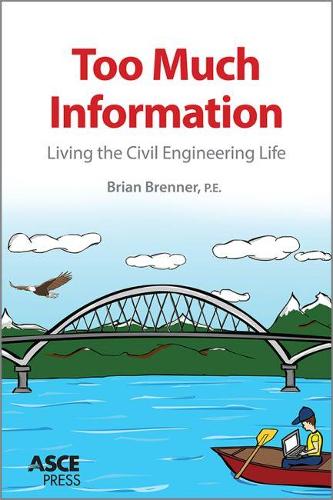 Паперова книга «Too Much Information: Living the Civil Engineering Life», автор Брайан Бреннер - фото №1