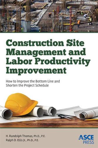 Бумажная книга «Construction Site Management and Labor Productivity Improvement: How To Improve the Bottom Line and Shorten the Project Schedule» - фото №1