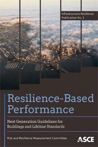 Паперова книга «Resilience-Based Performance: Next Generation Guidelines for Buildings and Lifeline Standards», автор Комітет з вимірювання ризиків та стійкості - фото №1