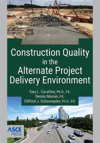 Бумажная книга «Construction Quality in the Alternate Project Delivery Environment», авторов Клиффорд Дж. Шекснайдер, Деннис Мориан, Тара Л. Каваллин - фото №1
