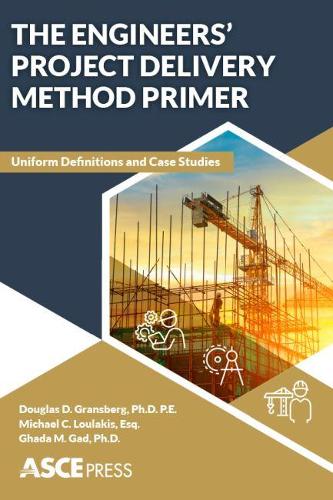 Бумажная книга «The Engineers' Project Delivery Method Primer: Uniform Definitions and Case Studies», авторов Дуглас Д. Грансберг, Гада М. Гад, Майкл К. Лулакис - фото №1