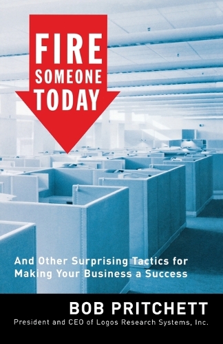 Бумажная книга «Fire Someone Today: And Other Surprising Tactics for Making Your Business a Success», автор Боб Притчетт - фото №1