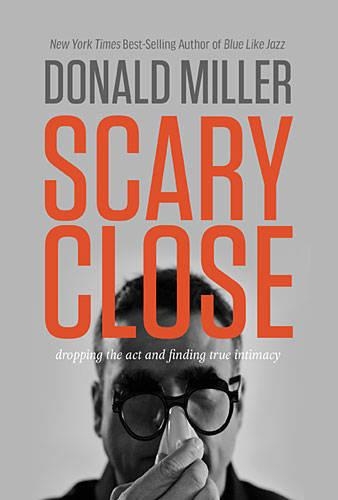 Паперова книга «Scary Close: Dropping the Act and Finding True Intimacy», автор Дональд Міллер - фото №1