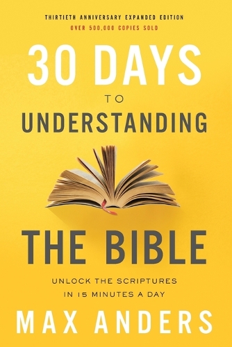 Паперова книга «30 Days to Understanding the Bible, 30th Anniversary: Unlock the Scriptures in 15 minutes a day», автор Макс Андерс - фото №1