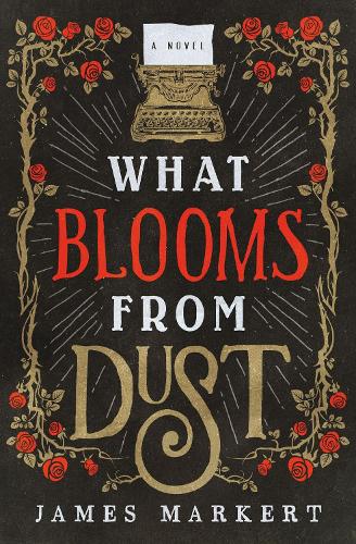 Бумажная книга «What Blooms from Dust: A Novel», автор Джеймс Маркерт - фото №1