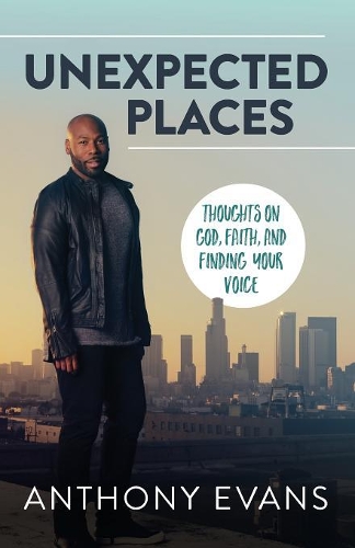 Бумажная книга «Unexpected Places: Thoughts on God, Faith, and Finding Your Voice», авторов Энтони Эванс, Джейми Блейн - фото №1