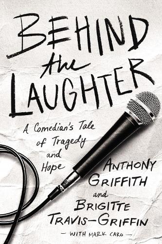 Бумажная книга «Behind the Laughter: A Comedian’s Tale of Tragedy and Hope», авторов Энтони Гриффит, Бриджит Трэвис-Гриффин - фото №1