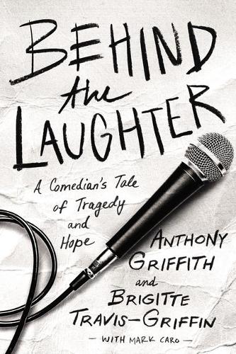 Паперова книга «Behind the Laughter: A Comedian’s Tale of Tragedy and Hope», авторів Ентоні Гріффіт, Бріджит Тревіс-Гріффін - фото №1