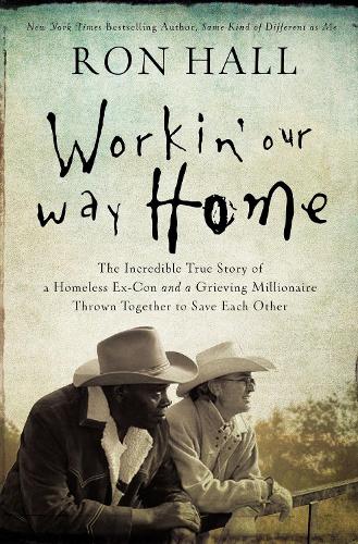 Бумажная книга «Workin' Our Way Home: The Incredible True Story of a Homeless Ex-Con and a Grieving Millionaire Thrown Together to Save Each Other», автор Рон Холл - фото №1