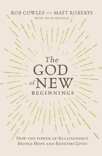 Бумажная книга «The God of New Beginnings: How the Power of Relationship Brings Hope and Redeems Lives», авторов Мэтт Робертс, Роб Каулз - фото №1