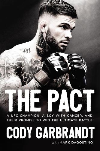 Бумажная книга «The Pact: A UFC Champion, a Boy with Cancer, and Their Promise to Win the Ultimate Battle», автор Коди Гарбрандт - фото №1