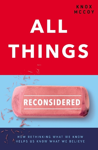 Паперова книга «All Things Reconsidered: How Rethinking What We Know Helps Us Know What We Believe», автор Нокс Маккой - фото №1