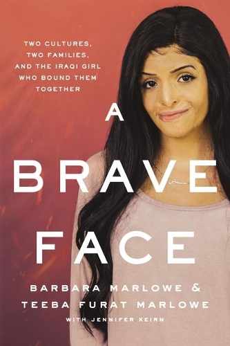 Паперова книга «A Brave Face: Two Cultures, Two Families, and the Iraqi Girl Who Bound Them Together», авторів Барбара Марлоу, Тіба Фурат Марлоу - фото №1