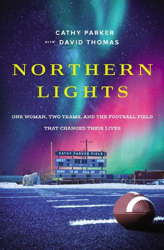 Бумажная книга «Northern Lights: One Woman, Two Teams, and the Football Field That Changed Their Lives», автор Кэти Паркер - фото №1