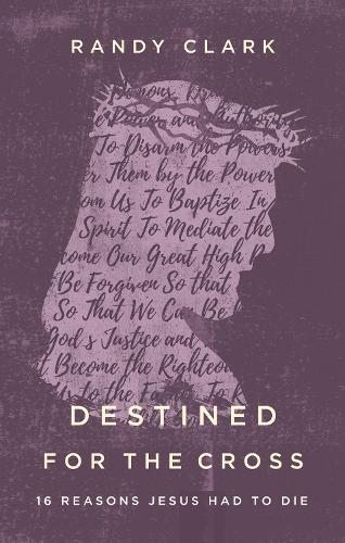 Паперова книга «Destined for the Cross: 16 Reasons Jesus Had to Die», автор Ренді Кларк - фото №1