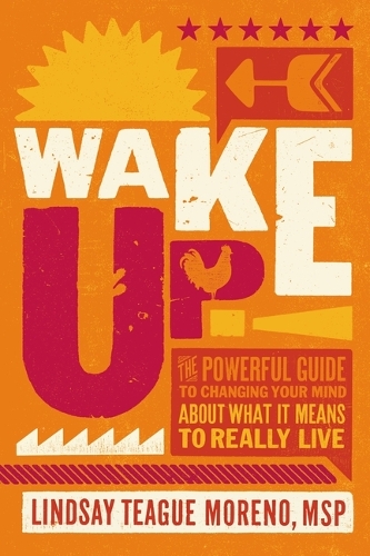 Бумажная книга «Wake Up!: The Powerful Guide to Changing Your Mind About What It Means to Really Live», автор Линдси Тиг Морено - фото №1