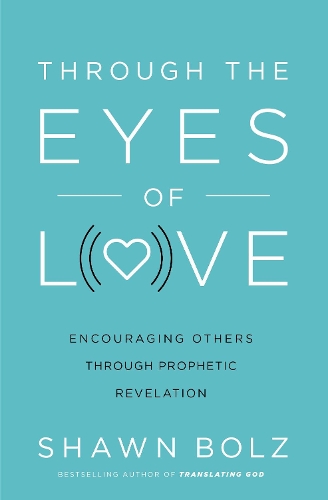 Бумажная книга «Through the Eyes of Love: Encouraging Others Through Prophetic Revelation», автор Шон Больц - фото №1