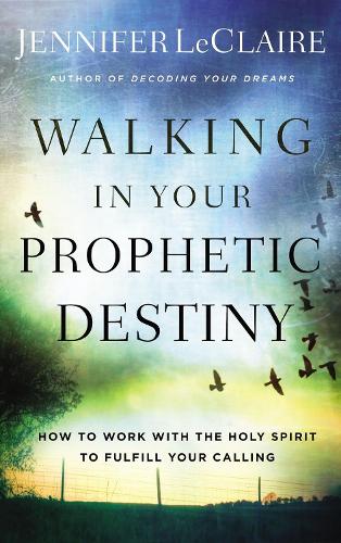 Бумажная книга «Walking in Your Prophetic Destiny: How to Work with The Holy Spirit to Fulfill Your Calling», автор Дженнифер ЛеКлер - фото №1
