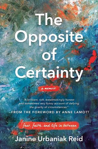 Бумажная книга «The Opposite of Certainty: Fear, Faith, and Life in Between», автор Джанин Урбаняк Рид - фото №1