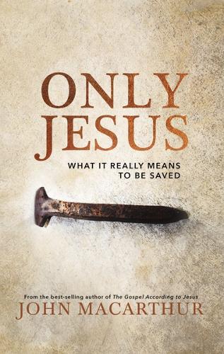 Бумажная книга «Only Jesus: What It Really Means to Be Saved», автор Джон Ф. Макартур - фото №1