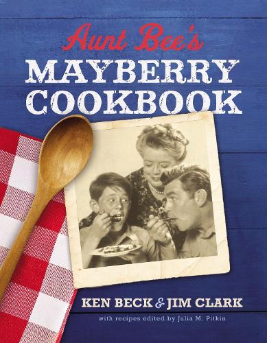 Бумажная книга «Aunt Bee's Mayberry Cookbook: Recipes and Memories from America’s Friendliest Town (60th Anniversary edition)», авторов Джим Кларк, Кен Бэк - фото №1