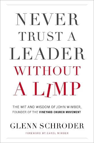 Бумажная книга «Never Trust a Leader Without a Limp: The Wit and   Wisdom of John Wimber, Founder of the Vineyard Church Movement», автор Гленн Шродер - фото №1