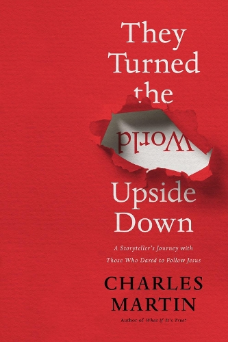 Бумажная книга «They Turned the World Upside Down: A Storyteller’s Journey with Those Who Dared to Follow Jesus», автор Чарльз Мартин - фото №1
