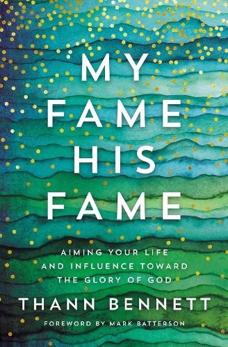 Паперова книга «My Fame, His Fame: Aiming Your Life and Influence Toward the Glory of God», автор Танн Беннетт - фото №1