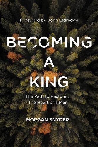 Бумажная книга «Becoming a King: The Path to Restoring the Heart of a Man», автор Морган Снайдер - фото №1