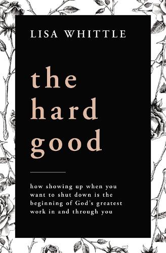 Бумажная книга «The Hard Good: Showing Up for God to Work in You When You Want to Shut Down», автор Лиза Уиттл - фото №1