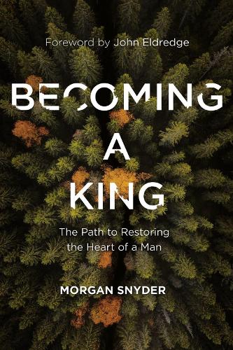 Бумажная книга «Becoming a King: The Path to Restoring the Heart of a Man», автор Морган Снайдер - фото №1