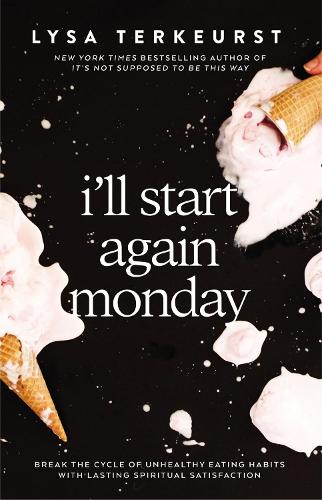 Бумажная книга «I'll Start Again Monday: Break the Cycle of Unhealthy Eating Habits with Lasting Spiritual Satisfaction», автор Лайза ТерКерст - фото №1