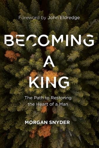 Бумажная книга «Becoming a King: The Path to Restoring the Heart of a Man», автор Морган Снайдер - фото №1