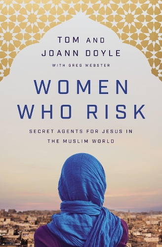 Бумажная книга «Women Who Risk: Secret Agents for Jesus in the Muslim World», авторов ДжоАнн Дойл, Том Дойл - фото №1