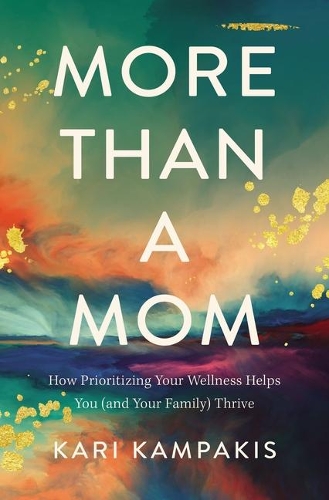 Бумажная книга «More Than a Mom: How Prioritizing Your Wellness Helps You (and Your Family) Thrive», автор Кари Кампакис - фото №1
