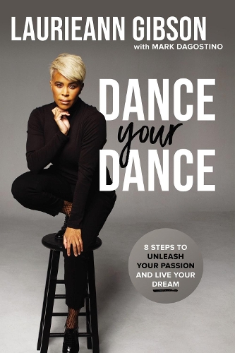 Бумажная книга «Dance Your Dance: 8 Steps to Unleash Your Passion and Live Your Dream», автор Лориэнн Гибсон - фото №1