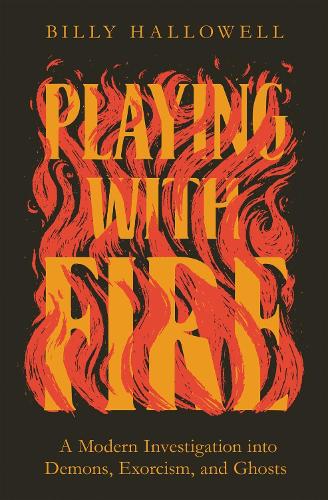 Паперова книга «Playing with Fire: A Modern Investigation into Demons, Exorcism, and Ghosts», автор Біллі Халлоуелл - фото №1