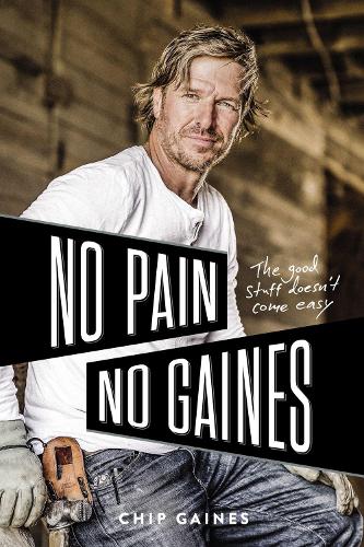 Бумажная книга «No Pain, No Gaines: The Good Stuff Doesn't Come Easy», автор Чип Гейнс - фото №1