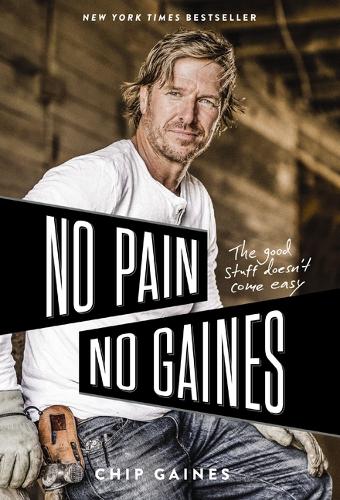 Бумажная книга «No Pain, No Gaines: The Good Stuff Doesn't Come Easy», автор Чип Гейнс - фото №1