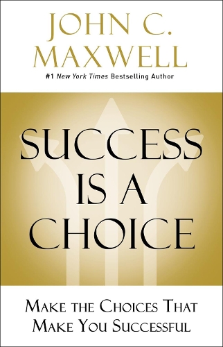 Паперова книга «Success Is a Choice: Make the Choices that Make You Successful», автор Джон Максвелл - фото №1