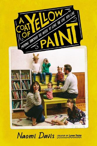 Паперова книга «A  Coat of Yellow Paint: Moving Through the Noise to Love the Life You Live», автор Наомі Девіс - фото №1