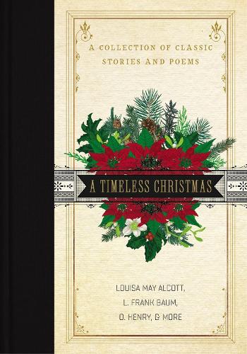 Бумажная книга «A Timeless Christmas: A Collection of Classic Stories and Poems», авторов Лаймен Фрэнк Баум, Луиза Мэй Олкотт, О. Генри - фото №1