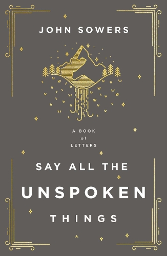 Бумажная книга «Say All the Unspoken Things: A Book of Letters», автор Джон А. Соуэрс - фото №1
