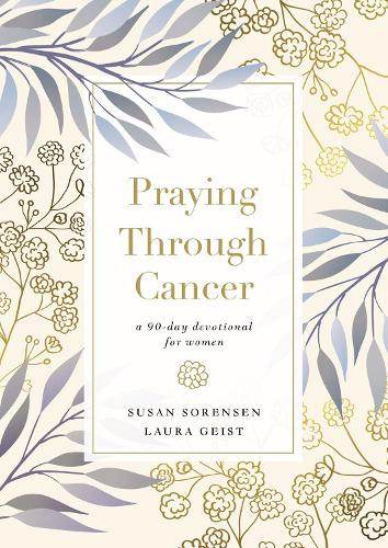 Бумажная книга «Praying Through Cancer: A 90-Day Devotional for Women», авторов Лаура Гейст, Сьюзен Соренсен - фото №1