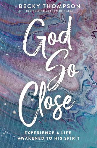 Бумажная книга «God So Close: Experience a Life Awakened to His Spirit», автор Бекки Томпсон - фото №1