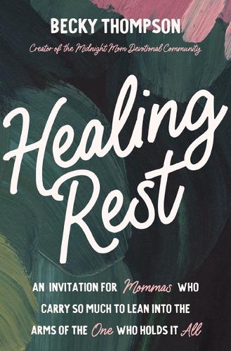 Бумажная книга «Healing Rest: An Invitation for Mommas Who Carry So Much to Lean into the Arms of the One Who Holds It All», автор Бекки Томпсон - фото №1
